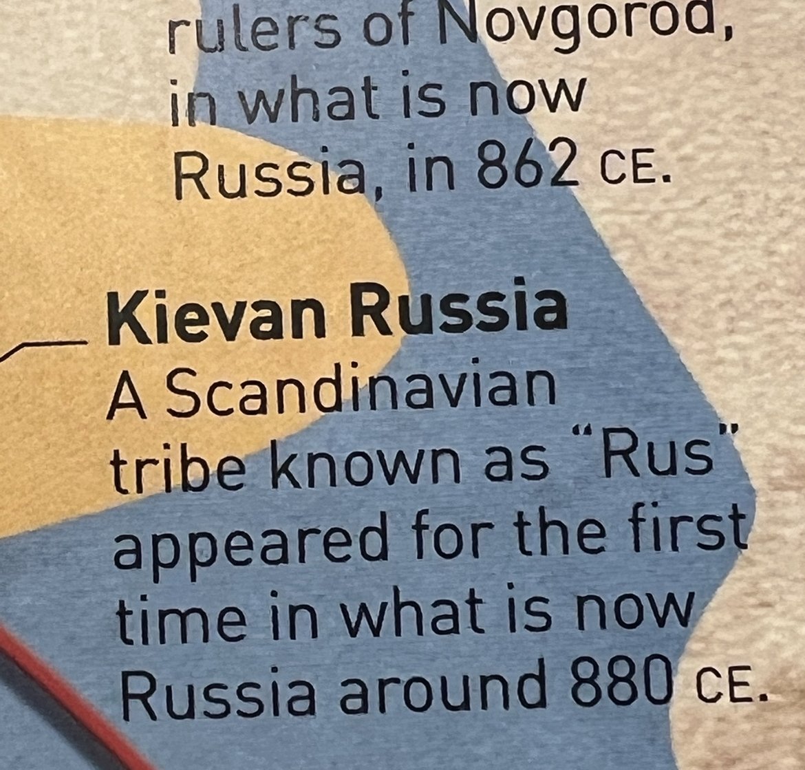 From the What’s where on Earth. History atlas (fully revised and updated new edition), Dorling Kindersley, 2023. This fresh, “fully revised”, edition tells their readers about mysterious “Kievan Russia” state